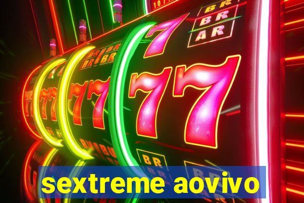 sextreme aovivo